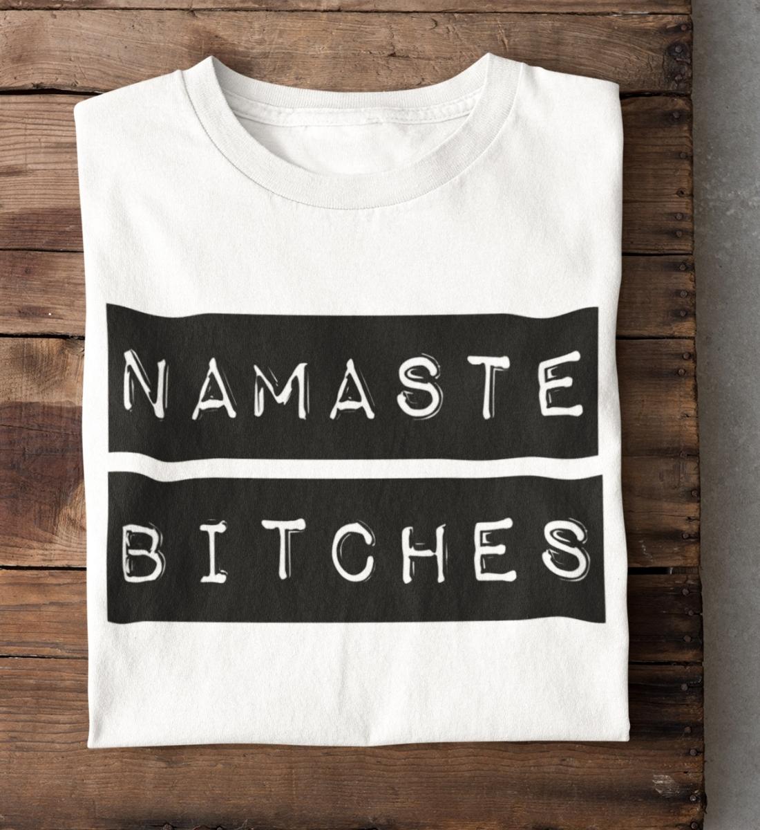 Namaste B*tches 100% Bio T-Shirt